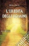 L'eredità degli uomini. Con Libro in brossura libro