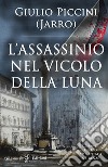 L'assassinio nel vicolo della luna libro di Piccini Giulio Jarro