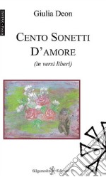 Cento sonetti d'amore (in versi liberi). Con Libro in brossura libro