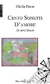 Cento sonetti d'amore (in versi liberi). Con Libro in brossura libro di Deon Giulia