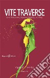 Vite traverse. Storia di una donna, di passioni, fragilità e vie di fuga. Con Libro in brossura libro