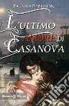 L'ultimo amore di Casanova. Con Libro in brossura libro