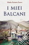 I miei Balcani. Con Libro in brossura libro di Sasso Maria Renata