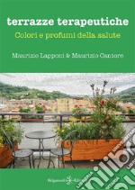 Terrazze terapeutiche. Colori e profumi della salute. Con Libro in brossura