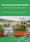 Terrazze terapeutiche. Colori e profumi della salute. Con Libro in brossura libro