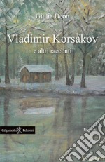 Vladimir Korsakov e altri racconti. Testo francese a fronte libro