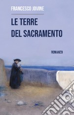 Le terre del Sacramento. Ediz. illustrata libro