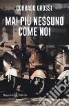 Mai più nessuno come noi libro