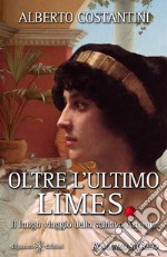 Oltre l'ultimo Limes. Il lungo viaggio della schiava Artemis libro