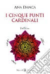 I cinque punti cardinali libro di Danca Ana