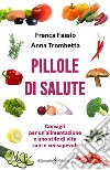 Pillole di salute. Ediz. illustrata libro