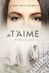 Je t'aime. Un amore malato libro