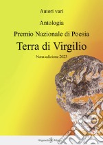 Antologia. Premio nazionale di poesia Terra di Virgilio. 9ª edizione libro