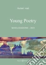 Young poetry. La creatività degli studenti mantovani. Sesta edizione libro
