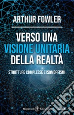 Verso una visione unitaria della realtà. Strutture complesse e isomorfismi libro