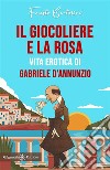 Il giocoliere e la rosa. Vita erotica di Gabriele D'Annunzio libro