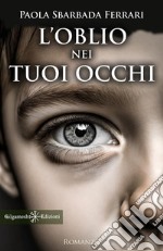 L'oblio nei tuoi occhi libro