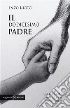 Il dodicesimo padre. Undici storie di paternità e un epilogo libro di Riccò Enzo