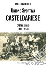 Unione sportiva casteldariese. Castel d'Ario 1913-1973 libro