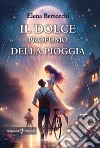 Il dolce profumo della pioggia libro di Bertocchi Elena