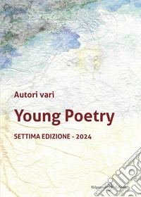 Young poetry. La creatività degli studenti mantovani con tutta la loro vitalità. Settima edizione 2024 libro