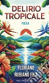 Delirio tropicale libro di Fila Floriano Rubiano