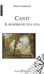 Canti. Il respiro di una vita libro