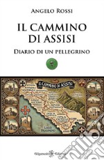 Il cammino di Assisi. Diario di un pellegrino libro