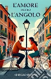 L'amore dietro l'angolo libro di Rossi Sergio