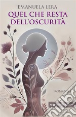 Quel che resta dell'oscurità libro