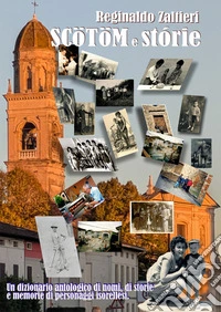 Scotom e storie. Dizionario antologico, non esaustivo, di nomi, di storie e memorie di personaggi isorellesi libro