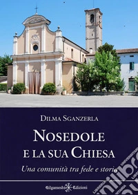 Nosedole e la sua chiesa. Una comunità tra fede e storia libro
