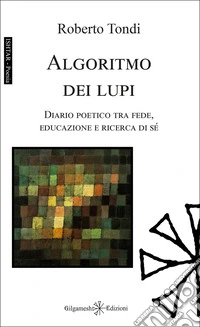 Algoritmo dei lupi. Diario poetico tra fede, educazione e ricerca di sé