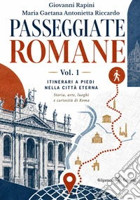 Passeggiate romane. Vol. 1: Itinerari a piedi nella città eterna