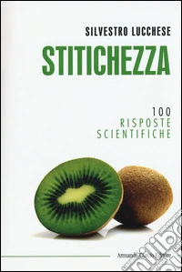 Stitichezza. 100 risposte scientifiche