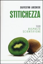 Stitichezza. 100 risposte scientifiche