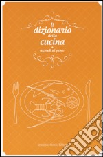 Il dizionario della cucina. Secondi di pesce libro