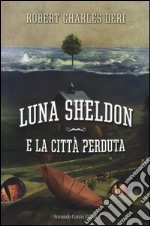 Luna Sheldon e la città perduta libro