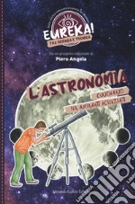 L'astronomia. Eureka! libro