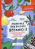 Manuale per piccoli botanici. Un divertente libro-gioco per approcciarsi al mondo degli alberi da frutto. Vol. 2 libro