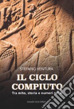 Il ciclo compiuto. Tra mito, storia e numeri primi libro