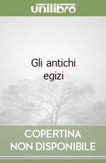 Gli antichi egizi