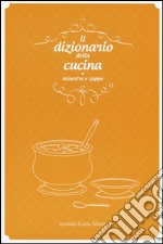 Il dizionario della cucina. Minestre e zuppe libro