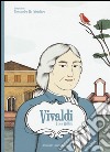 Vivaldi. Ediz. illustrata libro