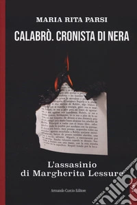 Calabrò. Cronista di nera. L'assassinio di Margherita Lessure libro