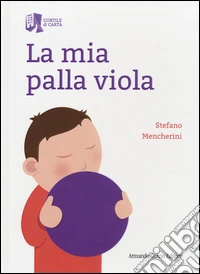 La mia palla viola. Ediz. illustrata libro