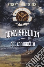Luna Sheldon e il colonnello libro