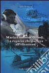 Maria Concetta Micheli. La ragazza che parlava all'elicottero libro di Evangelisti Giorgio