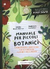 Manuale per piccoli botanici. Un divertente libro-gioco per approcciarsi al mondo delle piante libro