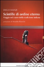 Scintille di ordine eterno. Viaggio nel cuore della tradizione indiana libro